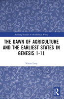 The Dawn of Agriculture and the Earliest States in Genesis 1-11 1032446889 Book Cover