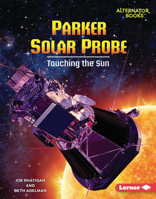 Parker Solar Probe: Touching the Sun (Space Explorer Guidebooks B0C8M5FPHR Book Cover