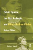 Public Opinion, the First Ladyship, and Hillary Rodham Clinton (Women in American Politics, 2) 113887471X Book Cover