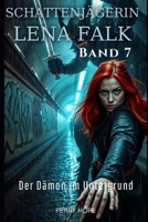 Der Dämon im Untergrund (Schattenjägerin Lena Falk 7): Urban-Fantasy-Mystery in Europa - Der Schleier der Mythen (German Edition) B0GGJ77LG4 Book Cover