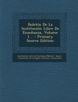 Boletín De La Institución Libre De Enseñanza, Volume 1... - Primary Source Edition 0274820560 Book Cover