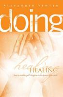 Doing Healing: How to Minister God's Kingdom in the Power of the Spirit 198360125X Book Cover