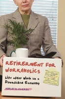 Retirement for Workaholics: Life After Work in a Downsized Economy 031338486X Book Cover