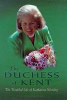 The Duchess of Kent: The Troubled Life of Katharine Worsley 0283063297 Book Cover