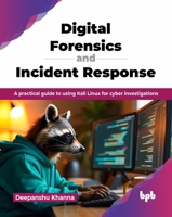 Digital Forensics and Incident Response: A practical guide to using Kali Linux for cyber investigations (English Edition) 9365898714 Book Cover