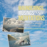 MAUNDERINGS, MUSINGS AND MEDITATIONS: A gallimaufry of thoughts and ideas 1543769837 Book Cover