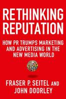 Rethinking Reputation: How PR Trumps Marketing and Advertising in the New Media World 023033833X Book Cover