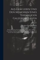 Aus Dem Leben Und Den Memoiren Eines Ehemaligen Galeerensclaven: Welcher Nachdem Er Comödiant, Soldat, Seeoffizier, Räuber ... War Endlich Chef Der Pa 1021561622 Book Cover