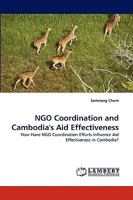 NGO Coordination and Cambodia's Aid Effectiveness: How Have NGO Coordination Efforts Influence Aid Effectiveness in Cambodia? 3838346041 Book Cover