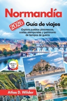 Normandía Guía de viajes 2026: Explora pueblos pintorescos, costas atemporales y patrimonio de tiempos de guerra B0GNK7RJ19 Book Cover