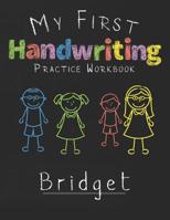 My first Handwriting Practice Workbook Bridget: 8.5x11 Composition Writing Paper Notebook for kids in kindergarten primary school I dashed midline I For Pre-K, K-1, K-2, K-3 I Back To School Gift 107646842X Book Cover