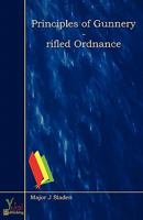 Principles Of Gunnery - Rifled Ordnance 0857927825 Book Cover
