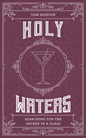 Holy Waters: Searching for the sacred in a glass 1786786567 Book Cover