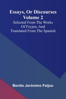 Essays, Or Discourses Volume 2: Selected From The Works Of Feyjoo, And Translated From The Spanish 9371342595 Book Cover