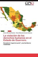 La Violacion de Los Derechos Humanos En El Estado de Guerrero. 3845486120 Book Cover