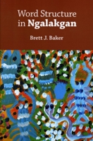 Word Structure in Ngalakgan 1575865629 Book Cover