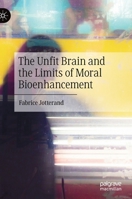 The Unfit Brain and the Limits of Moral Bioenhancement 9811696926 Book Cover
