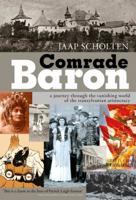 Comrade Baron: A Journey through the Vanishing World of the Transylvanian Aristocracy 1943596077 Book Cover