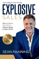 Explosive Sales!: How to Get to The Top 1% Without Being a Sales Cliché B0CS6MZDW1 Book Cover