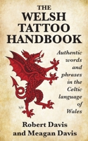 The Welsh Tattoo Handbook: Authentic Words and Phrases in the Celtic Language of Wales 198874718X Book Cover