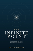 The Infinite Point: Not Something You Reach. Something You Remember. B0H8SN3GHJ Book Cover