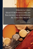 Dreieck Und Kraftubertragung: In Baukonstruktionslehre Und Bauwesen (1904) 1148941037 Book Cover