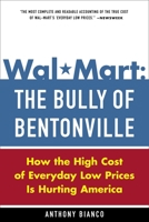 Wal-Mart: The Bully of Bentonville: How the High Cost of Everyday Low Prices is Hurting America 0385513569 Book Cover