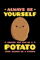 Always Be Yourself Unless You Can Be a Potato Then Always Be a Potato: Spud Notebook to Write in, 6x9, Lined, 120 Pages Journal 1697931685 Book Cover