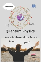Quantum Physics: Young Explorers of the Future: "Adventures in the Invisible World of Particles" B0F3HY2CQJ Book Cover