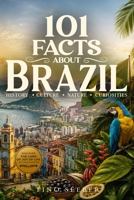 101 Facts about Brazil: History - Culture - Nature - Curiosities (101 Facts about Countries) B0HKK7GM4D Book Cover