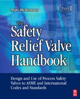 The Safety Relief Valve Handbook: Design and Use of Process Safety Valves to Asme and International Codes and Standards 1856177122 Book Cover
