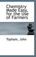 Chemistry Made Easy, for the Use of Farmers 1110727003 Book Cover