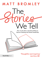 The Stories We Tell: Using Story and Storytelling to Improve Teaching and School Leadership 1032736933 Book Cover