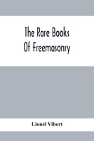 The Rare Books of Free Masonry 1528712838 Book Cover