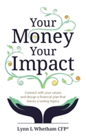 Your Money, Your Impact: Connect with your values and design a financial plan that leaves a lasting legacy 1781337497 Book Cover