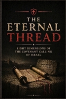 The Eternal Thread: Eight Dimensions of the Covenant Calling of Isreal B0FWJMPJRD Book Cover