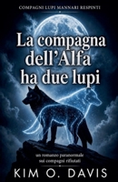 La compagna dell'Alfa ha due lupi (Compagni Lupi Mannari Respinti) (Italian Edition) B0GYQFCR18 Book Cover