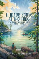 It Made Sense at the Time: I'm Right Behind You 1970-1978 B0DX2JGBCZ Book Cover