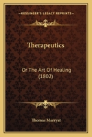 Therapeutics: Or The Art Of Healing 1166174816 Book Cover