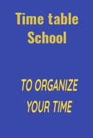 Time table school: To organize your time B084QH2DFK Book Cover