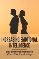 Increasing Emotional Intelligence: How Emotional Intelligence Affects Your Relationships: Social Skills Activities B094VM5RDZ Book Cover