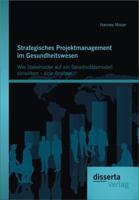 Strategisches Projektmanagement Im Gesundheitswesen: Wie Stakeholder Auf Ein Sensitivit Tsmodell Einwirken - Eine Analyse 3954251221 Book Cover