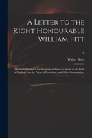 A Letter to the Right Honourable William Pitt: on the Influence of the Stoppage of Issues in Specie at the Bank of England: on the Prices of Provisions, and Other Commodities ...; 6 1015131972 Book Cover