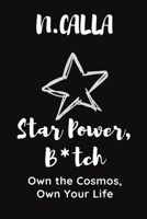 Star Power, B*tch: Own the Cosmos, Own Your Life B0DQQGSY2M Book Cover
