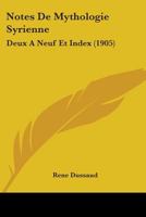 Notes De Mythologie Syrienne: Deux A Neuf Et Index (1905) 1104197227 Book Cover