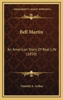 Bell Martin: An American Story Of Real Life 0548688745 Book Cover