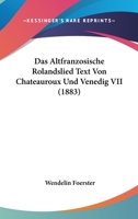 Das Altfranzosische Rolandslied Text Von Chateauroux Und Venedig VII (1883) 1172828229 Book Cover