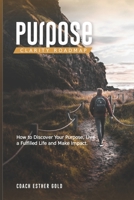 Purpose Clarity Roadmap: How to discover your purpose, live a fulfilled life and make an impact. B0BT7XRW52 Book Cover