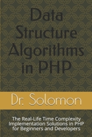 Data Structure Algorithms in PHP: The Real-Life Time Complexity Implementation Solutions in PHP for Beginners and Developers B086FTVB4T Book Cover