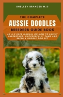 THE COMPLETE AUSSIE DOODLE BREEDERS GUIDE BOOK: An A-Z User Manual on How to Easily Understand, Successcully Tame and Breed a Doodle Dog Pet B096LMPPHN Book Cover